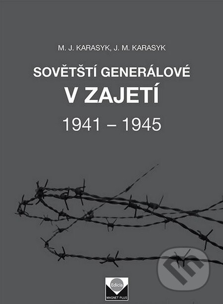 Kniha: Sovětští generálové v zajetí 1941 – 1945 (M.J. Karasyk a J.M.Karasyk). Magnet Press, 2015 Kniha: Sovětští generálové v zajetí 1941 – 1945 (M.J. Karasyk a J.M.Karasyk). Magnet Press, 2015