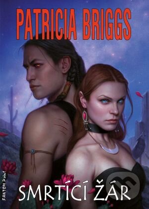 Kniha: Smrtící žár (Patricia Briggs). FANTOM Print, 2015 Kniha: Smrtící žár (Patricia Briggs). FANTOM Print, 2015