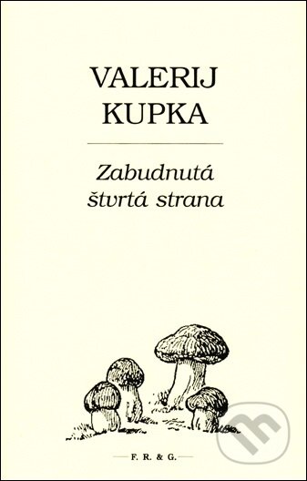 Kniha: Zabudnutá štvrtá strana (Valerij Kupka). F. R. & G., 2014 Kniha: Zabudnutá štvrtá strana (Valerij Kupka). F. R. & G., 2014
