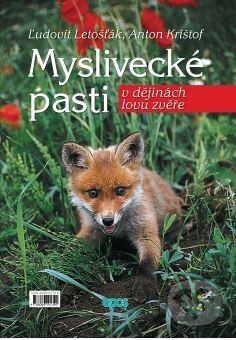 Kniha: Myslivecké pasti v dějinách lovu zvěře (Anton Krištof a Ľudovít Letošťák). Epos, 2005 Kniha: Myslivecké pasti v dějinách lovu zvěře (Anton Krištof a Ľudovít Letošťák). Epos, 2005