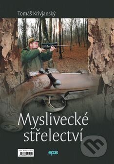 Kniha: Myslivecké střelectví (Tomáš Krivjanský). Epos, 2007 Kniha: Myslivecké střelectví (Tomáš Krivjanský). Epos, 2007
