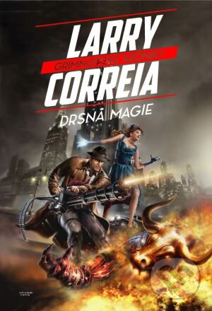 Kniha: Drsná magie (Larry Correia). FANTOM Print, 2015 Kniha: Drsná magie (Larry Correia). FANTOM Print, 2015