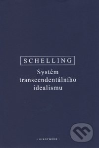 Kniha: Systém transcendentálního idealismu (F.W.J. Schelling). OIKOYMENH, 2014 Kniha: Systém transcendentálního idealismu (F.W.J. Schelling). OIKOYMENH, 2014