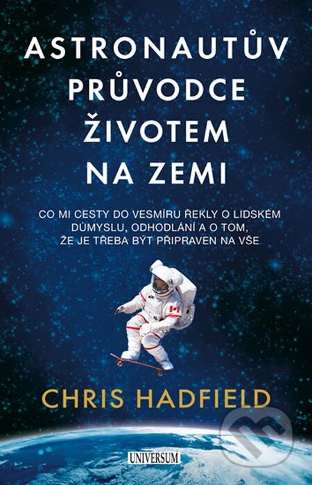 Kniha: Astronautův průvodce životem na Zemi (Chris Hadfield). Universum, 2015 Kniha: Astronautův průvodce životem na Zemi (Chris Hadfield). Universum, 2015