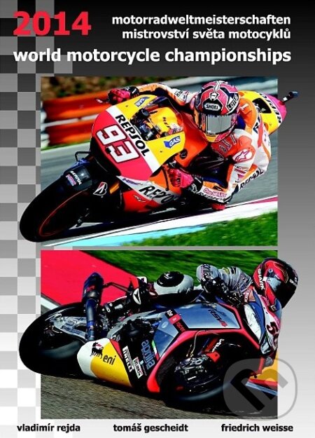 Kniha: Mistrovství světa motocyklů 2014 (Vladimír Rejda, Tomáš Gescheidt a Fiedrich Weisse). , 2014 Kniha: Mistrovství světa motocyklů 2014 (Vladimír Rejda, Tomáš Gescheidt a Fiedrich Weisse). , 2014