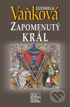 Kniha: Zapomenutý král (Ludmila Vaňková). Šulc - Švarc, 2015 Kniha: Zapomenutý král (Ludmila Vaňková). Šulc - Švarc, 2015