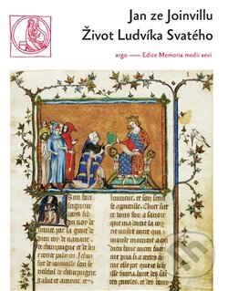 Kniha: Život Ludvíka Svatého (Jan ze Joinvillu). Argo, 2014 Kniha: Život Ludvíka Svatého (Jan ze Joinvillu). Argo, 2014
