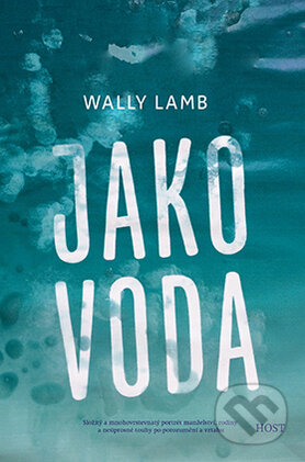 Kniha: Jako voda (Wally Lamb). Host, 2015 Kniha: Jako voda (Wally Lamb). Host, 2015