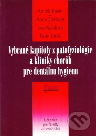 Kniha: Vybrané kapitoly z patofyziológie a kliniky chorôb pre dentálnu hygienu (Anna Eliašová, Arnošt Bayer, Eva Kovaľová a Peter Biroš). Osveta, 2006 Kniha: Vybrané kapitoly z patofyziológie a kliniky chorôb pre dentálnu hygienu (Anna Eliašová, Arnošt Bayer, Eva Kovaľová a Peter Biroš). Osveta, 2006