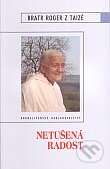 Kniha: Netušená radost (Roger z Taizé). Karmelitánské nakladatelství, 2006 Kniha: Netušená radost (Roger z Taizé). Karmelitánské nakladatelství, 2006
