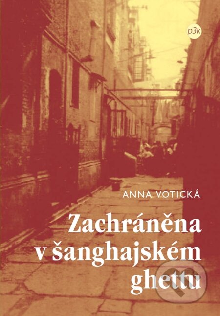 E-kniha: Zachráněna v šanghajském ghettu (Anna Votická). P3K, 2010 E-kniha: Zachráněna v šanghajském ghettu (Anna Votická). P3K, 2010