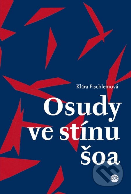 E-kniha: Osudy ve stínu šoa (Klára Fischleinová). P3K, 2014 E-kniha: Osudy ve stínu šoa (Klára Fischleinová). P3K, 2014