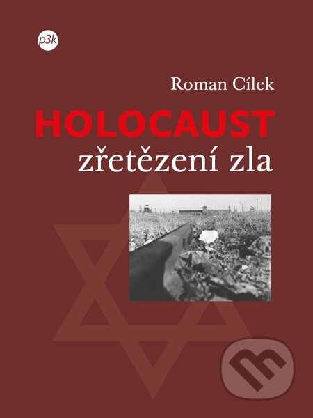 E-kniha: Holocaust – zřetězení zla (Roman Cílek). P3K E-kniha: Holocaust – zřetězení zla (Roman Cílek). P3K