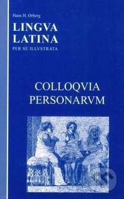 Kniha: Lingua Latina: Colloquia Personarum (Hans H. Orberg). Focus, 2005 Kniha: Lingua Latina: Colloquia Personarum (Hans H. Orberg). Focus, 2005