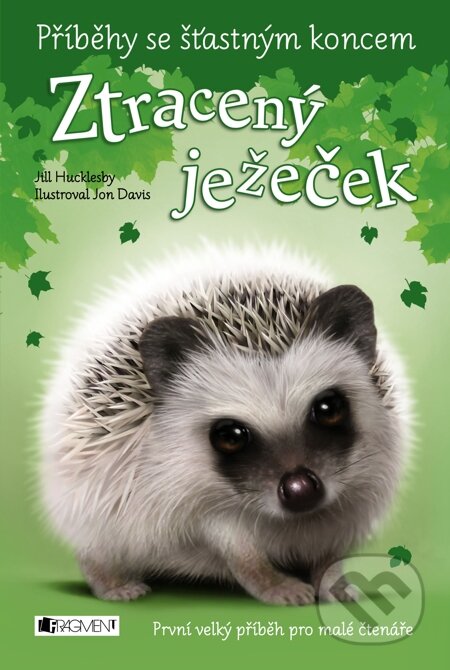 E-kniha: Příběhy se šťastným koncem – Ztracený ježeček (Jill Hucklesby). Nakladatelství Fragment E-kniha: Příběhy se šťastným koncem – Ztracený ježeček (Jill Hucklesby). Nakladatelství Fragment