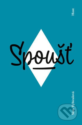 Kniha: Spoušť (Sára Vybíralová). Host, 2015 Kniha: Spoušť (Sára Vybíralová). Host, 2015
