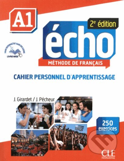 Kniha: Écho A1: Cahier personnel d'apprentissage (Jacky Girardet a Jacques Pécheur). Cle International, 2013 Kniha: Écho A1: Cahier personnel d'apprentissage (Jacky Girardet a Jacques Pécheur). Cle International, 2013