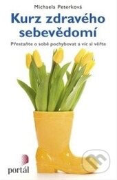 Kniha: Kurz zdravého sebevědomí (Michaela Peterková). Portál, 2015 Kniha: Kurz zdravého sebevědomí (Michaela Peterková). Portál, 2015