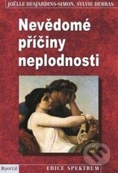 Kniha: Nevědomé příčiny neplodnosti (Joëlle Desjardins-Simon a Sylvie Debras). Portál, 2015 Kniha: Nevědomé příčiny neplodnosti (Joëlle Desjardins-Simon a Sylvie Debras). Portál, 2015