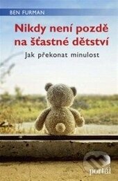 Kniha: Nikdy není pozdě na šťastné dětství (Ben Furman). Portál, 2015 Kniha: Nikdy není pozdě na šťastné dětství (Ben Furman). Portál, 2015