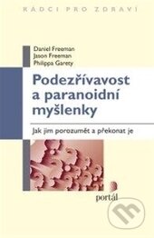 Kniha: Podezřívavost a paranoidní myšlenky (Daniel Freeman, Jason Freeman a Philippa Garety). Portál, 2015 Kniha: Podezřívavost a paranoidní myšlenky (Daniel Freeman, Jason Freeman a Philippa Garety). Portál, 2015