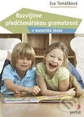 Kniha: Rozvíjíme předčtenářskou gramotnost (Iva Tomášková). Portál, 2015 Kniha: Rozvíjíme předčtenářskou gramotnost (Iva Tomášková). Portál, 2015