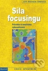 Kniha: Síla focusingu (Ann Weiser Cornell). Portál, 2015 Kniha: Síla focusingu (Ann Weiser Cornell). Portál, 2015