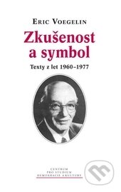Kniha: Zkušenost a symbol (Eric Voegelin). Centrum pro studium demokracie a kultury, 2015 Kniha: Zkušenost a symbol (Eric Voegelin). Centrum pro studium demokracie a kultury, 2015