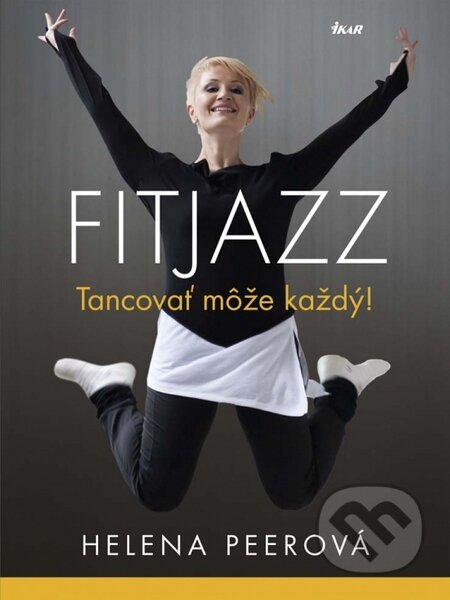 Kniha: Fitjazz - Tancovať môže každý! (Helena Peerová). Ikar, 2015 Kniha: Fitjazz - Tancovať môže každý! (Helena Peerová). Ikar, 2015