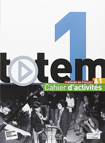 Kniha: Totem 1: Cahier D'activités A1 (Marie-José Lopes). Hachette Livre International, 2014 Kniha: Totem 1: Cahier D'activités A1 (Marie-José Lopes). Hachette Livre International, 2014