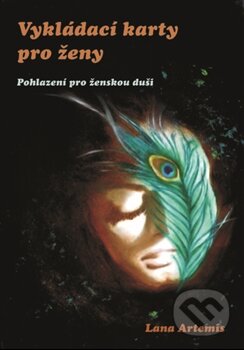 Kniha: Vykládací karty pro ženy (Lana Artemis). Spiral Energy, 2015 Kniha: Vykládací karty pro ženy (Lana Artemis). Spiral Energy, 2015