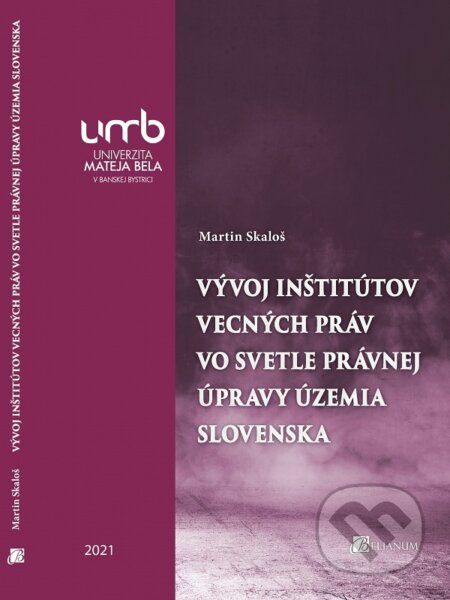 Kniha: Vývoj inštitútov vecných práv vo svetle právnej úpravy územia Slovenska (Martin Skaloš). Belianum, 2021 Kniha: Vývoj inštitútov vecných práv vo svetle právnej úpravy územia Slovenska (Martin Skaloš). Belianum, 2021