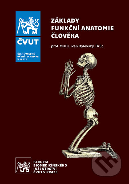 Kniha: Základy funkční anatomie člověka (Ivan Dylevský). CVUT Praha, 2023 Kniha: Základy funkční anatomie člověka (Ivan Dylevský). CVUT Praha, 2023
