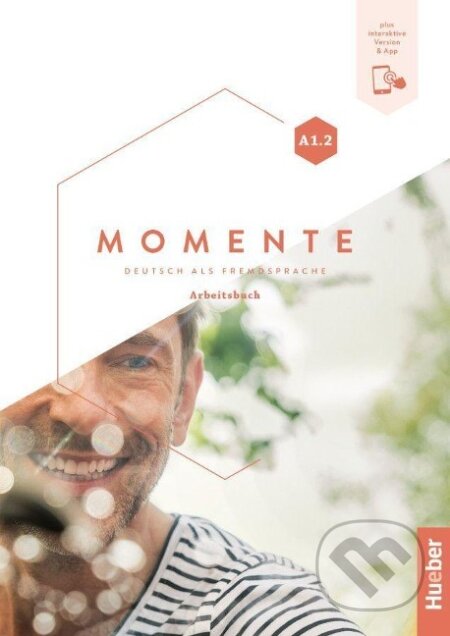 Kniha: Momente A1.2: Arbeitsbuch plus interaktive Version (Sabine Glas-Peters). Max Hueber Verlag, 2023 Kniha: Momente A1.2: Arbeitsbuch plus interaktive Version (Sabine Glas-Peters). Max Hueber Verlag, 2023