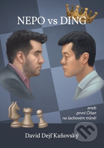 Kniha: Nepo vs Ding aneb první Číňan na šachovém trůně (David Kaňovský). David Dejf Kaňovský, 2023 Kniha: Nepo vs Ding aneb první Číňan na šachovém trůně (David Kaňovský). David Dejf Kaňovský, 2023