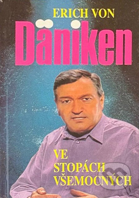 Kniha: Ve stopách všemocných : předloha úspěšného televizního seriálu (Erich von Däniken). , 1993 Kniha: Ve stopách všemocných : předloha úspěšného televizního seriálu (Erich von Däniken). , 1993