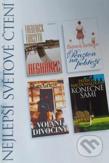 Kniha: Afghánec, Penzion na pobřeží, Volání divočiny, Konečne sami (Frederick Forsyth, Guy Grieve, Patricia Macdonald a Stephanie Gertler). Výběr Readers Digest, 2008 Kniha: Afghánec, Penzion na pobřeží, Volání divočiny, Konečne sami (Frederick Forsyth, Guy Grieve, Patricia Macdonald a Stephanie Gertler). Výběr Readers Digest, 2008
