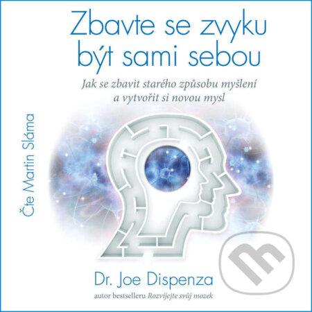 Audiokniha: Zbavte se zvyku být sami sebou (Dr. Joe Dispenza). ANAG, 2023 Audiokniha: Zbavte se zvyku být sami sebou (Dr. Joe Dispenza). ANAG, 2023