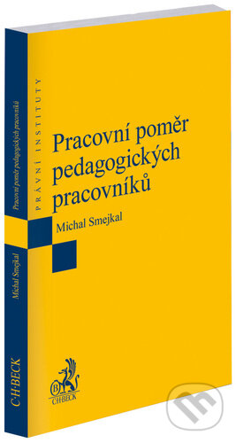 Kniha: Pracovní poměr pedagogických pracovníků (Michal Smejkal). C. H. Beck, 2023 Kniha: Pracovní poměr pedagogických pracovníků (Michal Smejkal). C. H. Beck, 2023