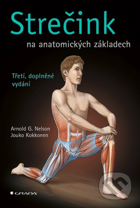Kniha: Strečink na anatomických základech (Arnold G. Nelson a Jouko Kokkonen). Grada, 2023 Kniha: Strečink na anatomických základech (Arnold G. Nelson a Jouko Kokkonen). Grada, 2023