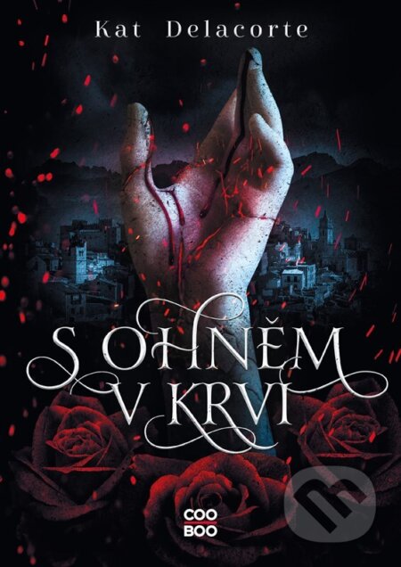 Kniha: S ohněm v krvi (Kat Delacorte). CooBoo CZ, 2023 Kniha: S ohněm v krvi (Kat Delacorte). CooBoo CZ, 2023