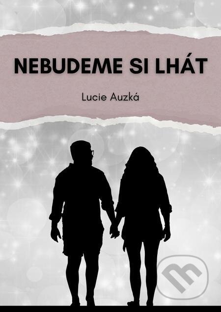 E-kniha: Nebudeme si lhát (Lucie Auzká). E-knihy jedou E-kniha: Nebudeme si lhát (Lucie Auzká). E-knihy jedou