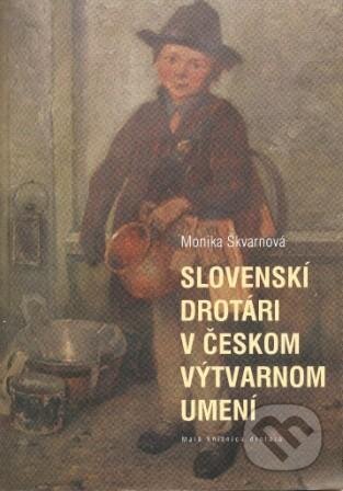 Kniha: Slovenskí drotári v českom výtvarnom umení (Monika Škvarnová). Považské múzeum v Žiline, 2008 Kniha: Slovenskí drotári v českom výtvarnom umení (Monika Škvarnová). Považské múzeum v Žiline, 2008