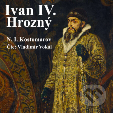 Audiokniha: Ivan IV. Hrozný (Nikolaj Ivanovič Kostomarov). MplusV, 2023 Audiokniha: Ivan IV. Hrozný (Nikolaj Ivanovič Kostomarov). MplusV, 2023