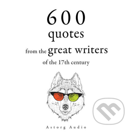 Audiokniha: 600 Quotations from the Great Writers of the 17th Century (EN) (Beaumarchais, Jean de La Bruy?re, Jean Racine, Johann Wolfgang von Goethe, Miguel de Cervantes a William Shakespeare). Saga Egmont, 2022 Audiokniha: 600 Quotations from the Great Writers of the 17th Century (EN) (Beaumarchais, Jean de La Bruy?re, Jean Racine, Johann Wolfgang von Goethe, Miguel de Cervantes a William Shakespeare). Saga Egmont, 2022