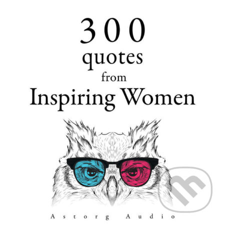 Audiokniha: 300 Quotes from Inspiring Women (EN) (Anne Frank, Jane Austenová a Mother Teresa). Saga Egmont, 2022 Audiokniha: 300 Quotes from Inspiring Women (EN) (Anne Frank, Jane Austenová a Mother Teresa). Saga Egmont, 2022