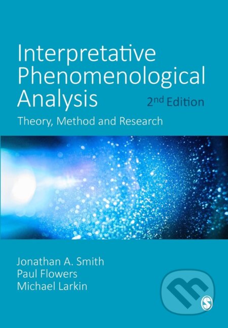 Kniha: Interpretative Phenomenological Analysis (Jonathan A. Smith, Michael Larkin a Paul Flowers). Sage Publications, 2022 Kniha: Interpretative Phenomenological Analysis (Jonathan A. Smith, Michael Larkin a Paul Flowers). Sage Publications, 2022