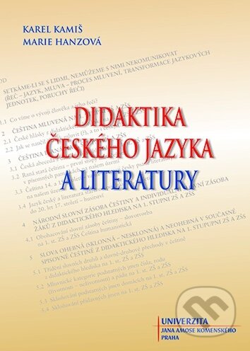 Kniha: Didaktika českého jazyka a literatury (Karel Kamiš a Marie Hanzová). UJAK Praha, 2016 Kniha: Didaktika českého jazyka a literatury (Karel Kamiš a Marie Hanzová). UJAK Praha, 2016