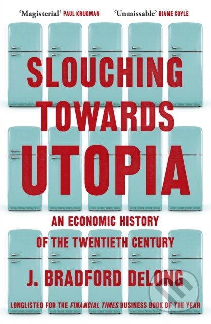 Kniha: Slouching Towards Utopia (Brad de Long). John Murray, 2023 Kniha: Slouching Towards Utopia (Brad de Long). John Murray, 2023