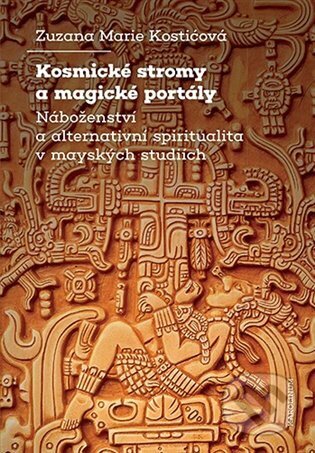 Kniha: Kosmické stromy a magické portály (Zuzana Marie Kostićová). Karolinum, 2023 Kniha: Kosmické stromy a magické portály (Zuzana Marie Kostićová). Karolinum, 2023
